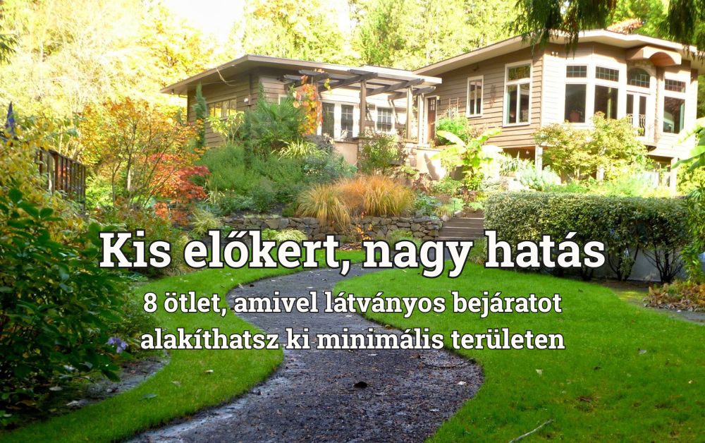 Kis előkert, nagy hatás – 8 ötlet, amivel látványos bejáratot alakíthatsz ki minimális területen