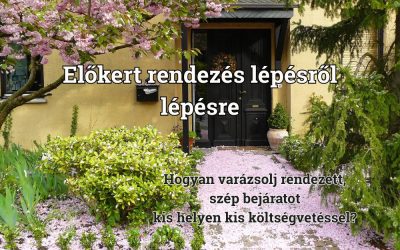 Előkert rendezés lépésről lépésre – Hogyan varázsolj rendezett, szép bejáratot kis helyen kis költségvetéssel?